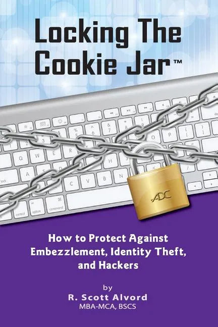 Locking the Cookie Jar: How to Protect Against Embezzlement, Identity Theft, and Hackers - Paperback