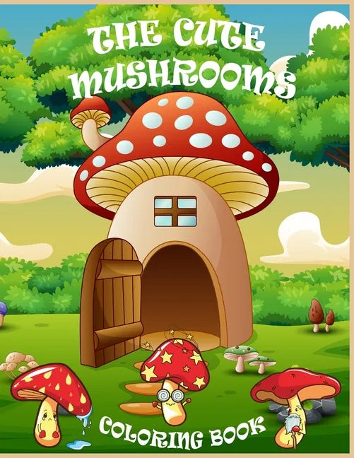 The Cute Mushrooms Coloring Book: Coloring book for Kids and Family, Magical Mushrooms - Paperback