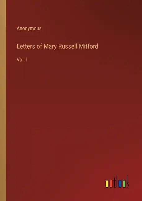 Letters of Mary Russell Mitford: Vol. I - Paperback