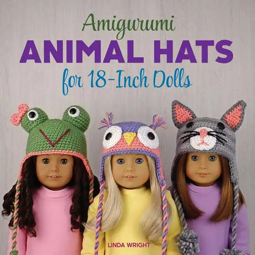 Amigurumi Animal Hats for 18-Inch Dolls: 20 Crocheted Animal Hat Patterns Using Easy Single Crochet - Paperback