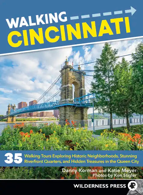 Walking Cincinnati: 35 Walking Tours Exploring Historic Neighborhoods, Stunning Riverfront Quarters, and Hidden Treasures in the Queen Cit - Paperback