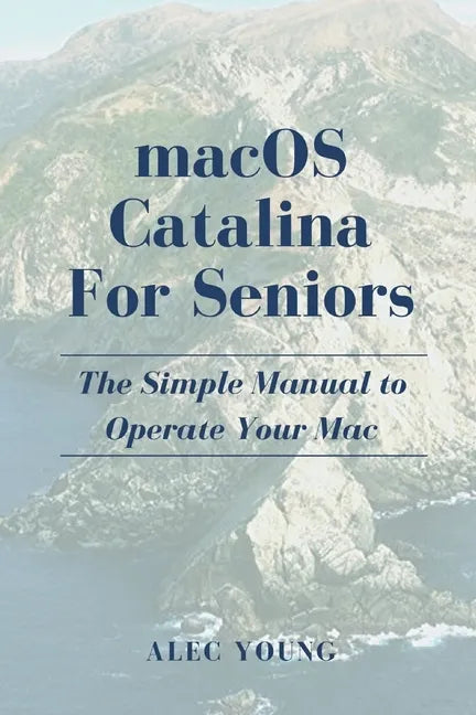MacOS Catalina for Seniors: The Simple Manual to Operate Your Mac - Paperback
