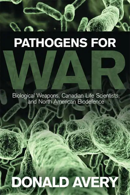 Pathogens for War: Biological Weapons, Canadian Life Scientists, and North American Biodefence - Paperback