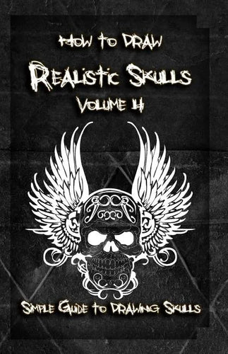 How to Draw Realistic Skulls Volume 4: Simple Guide to Drawing Skulls - Paperback