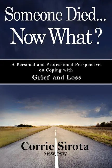 Someone Died - Now What?: A Personal and Professional Perspective on Coping with Grief and Loss - Paperback