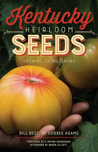 Kentucky Heirloom Seeds: Growing, Eating, Saving - Paperback