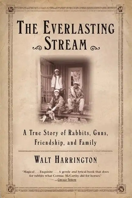 The Everlasting Stream: A True Story of Rabbits, Guns, Friendship, and Family - Paperback