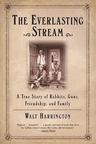 The Everlasting Stream: A True Story of Rabbits, Guns, Friendship, and Family - Paperback