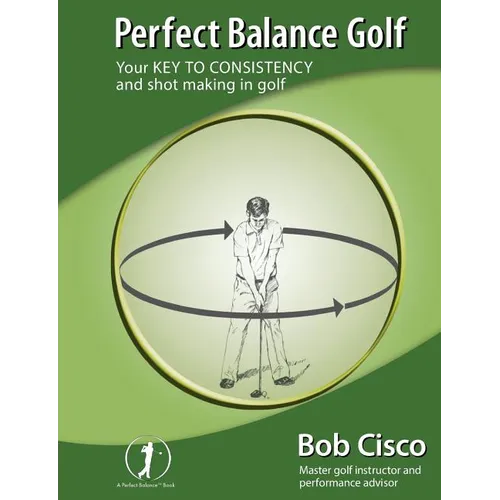 Perfect Balance Golf: Your Key to Consistency and Shot-making in Golf - Paperback