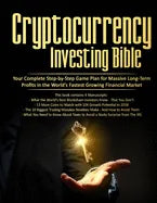 Cryptocurrency Investing Bible: Your Complete Step-by-Step Game Plan for Massive Long-Term Profits in the World's Fastest Growing Market - Paperback