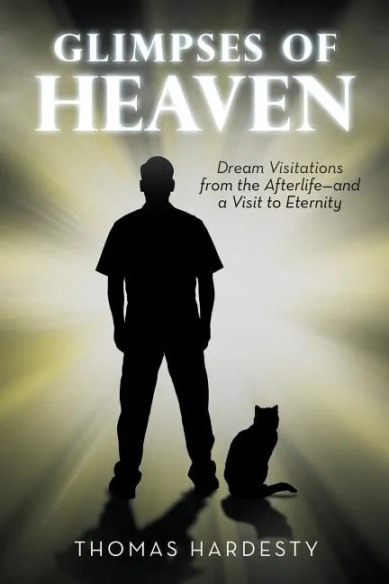 Glimpses of Heaven: Dream Visitations from the Afterlife-And a Visit to Eternity - Paperback