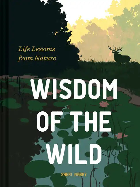 Wisdom of the Wild: Life Lessons from Nature - Hardcover