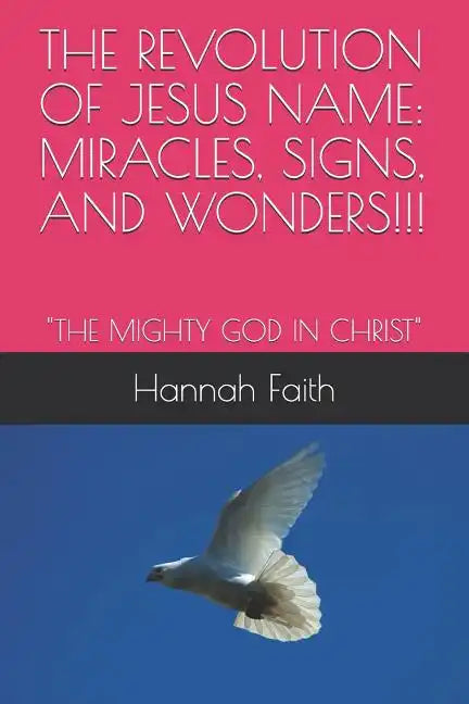 The Revolution of Jesus Name: Miracles, Signs, and Wonders!!!: 