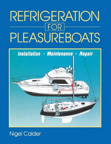 Refrigeration for Pleasureboats: Installation, Maintenance and Repair - Hardcover