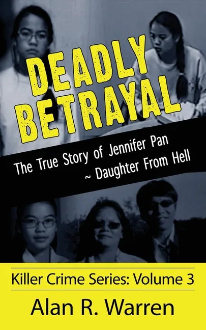 Deadly Betrayal; The True Story of Jennifer Pan Daughter from Hell - Paperback