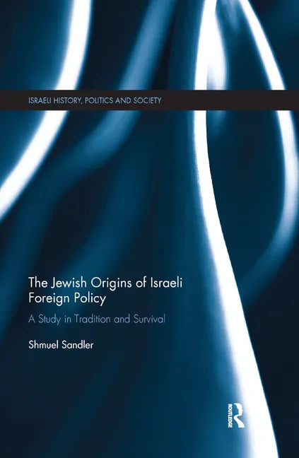 The Jewish Origins of Israeli Foreign Policy: A Study in Tradition and Survival - Paperback