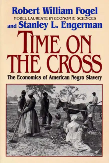 Time on the Cross: The Economics of American Slavery - Paperback