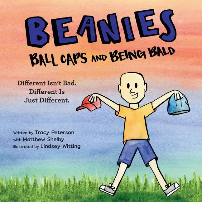 Beanies, Ball Caps, and Being Bald: Different Isn't Bad, Different Is Just Different - Paperback