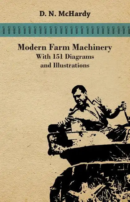 Modern Farm Machinery - With 151 Diagrams and Illustrations - Paperback