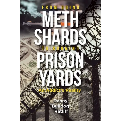 From Doing Meth Shards to Running Prison Yards: An Addict's Reality - Paperback
