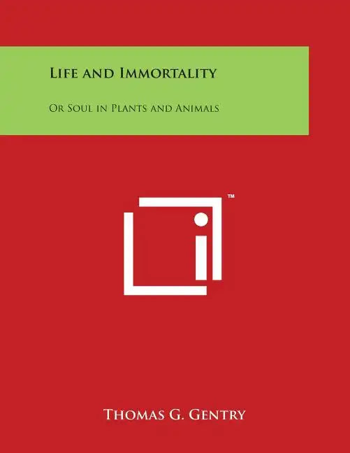 Life and Immortality: Or Soul in Plants and Animals - Paperback