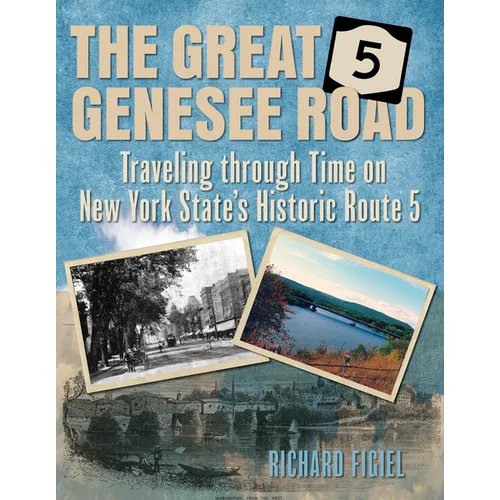 The Great Genesee Road: Traveling Through Time on New York State's Historic Route 5 - Paperback
