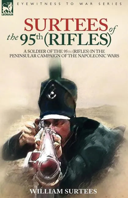 Surtees of the 95th Rifles - A Soldier of the 95th (Rifles) in the Peninsular Campaign of the Napoleonic Wars - Paperback