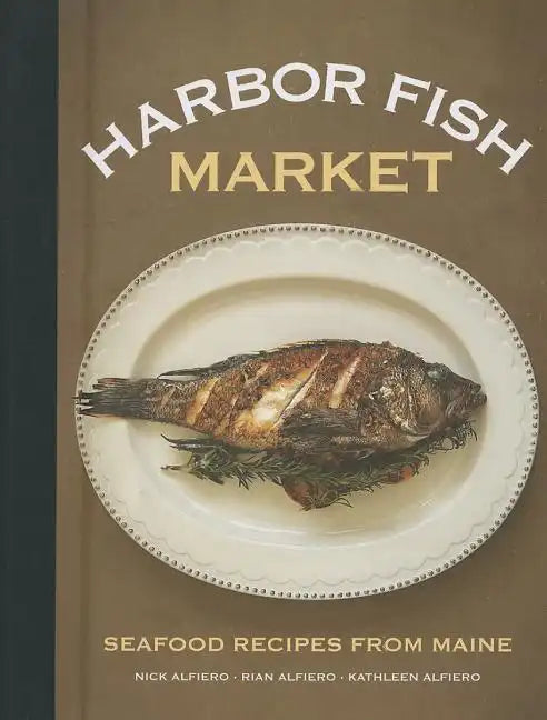 Harbor Fish Market: Seafood Recipes from Maine - Hardcover