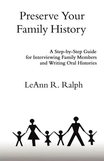 Preserve Your Family History: A Step-By-Step Guide for Interviewing Family Members and Writing Oral Histories - Paperback
