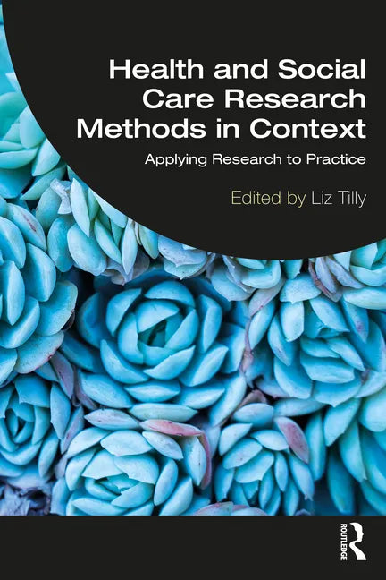 Health and Social Care Research Methods in Context: Applying Research to Practice - Paperback