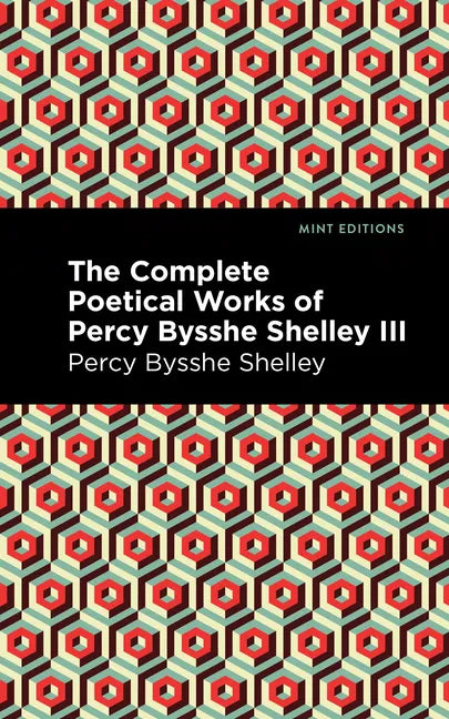 The Complete Poetical Works of Percy Bysshe Shelley Volume III - Paperback