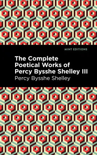 The Complete Poetical Works of Percy Bysshe Shelley Volume III - Paperback