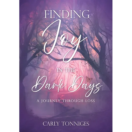 Finding Joy in the Dark Days: A Journey Through Loss - Paperback