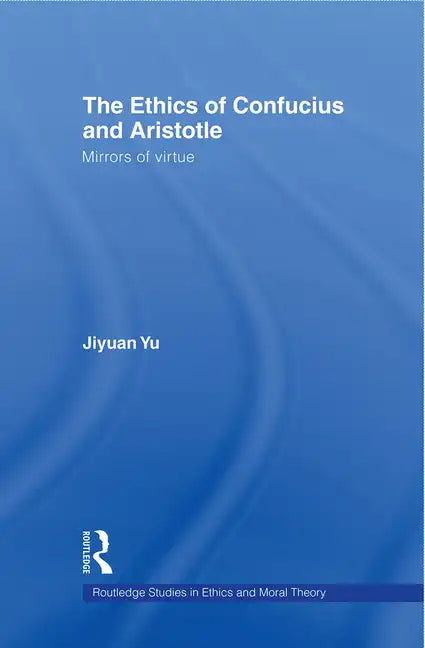 The Ethics of Confucius and Aristotle: Mirrors of Virtue - Paperback