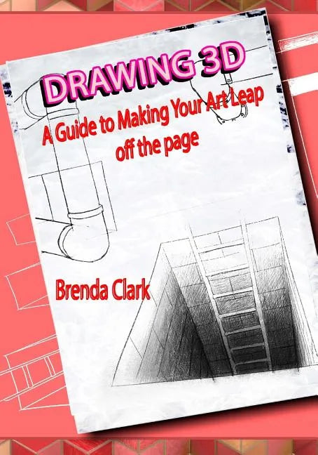 Drawing 3D: A Guide to Making Your Art Leap Off the Page - Paperback
