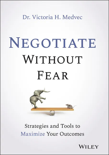Negotiate Without Fear: Strategies and Tools to Maximize Your Outcomes - Hardcover
