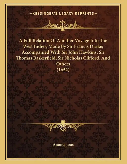 A Full Relation Of Another Voyage Into The West Indies, Made By Sir Francis Drake; Accompanied With Sir John Hawkins, Sir Thomas Baskerfield, Sir Nich - Paperback