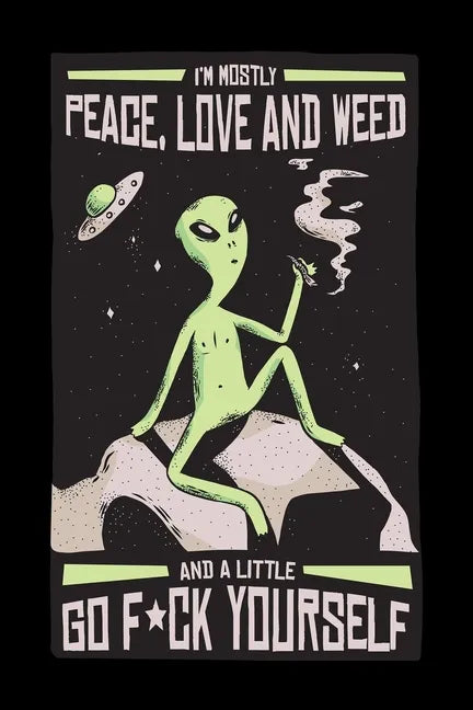 I Am Mostly Peace Love And Weed And A Little F*ck Yourself: Cannabis Graphic Jorunal Book For Marijuana Smoker 120 Pages DINA5 - Paperback