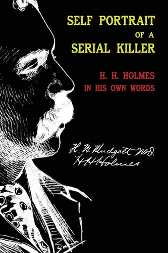 Self Portrait of a Serial Killer: H. H. Holmes in His Own Words - Paperback