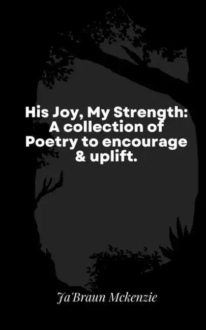 His Joy, My Strength: A collection of Poetry to encourage & uplift. - Paperback
