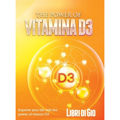 The Power of Vitamina D3: Improve your life with the power of vitamin D3 - Hardcover