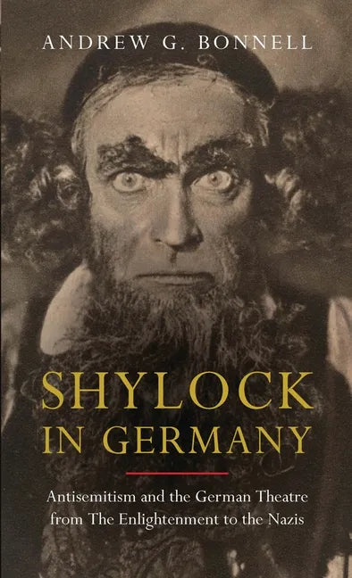 Shylock in Germany: Antisemitism and the German Theatre from the Enlightenment to the Nazis - Paperback