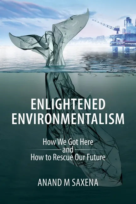 Enlightened Environmentalism: How We Got Here and How to Rescue Our Future - Paperback