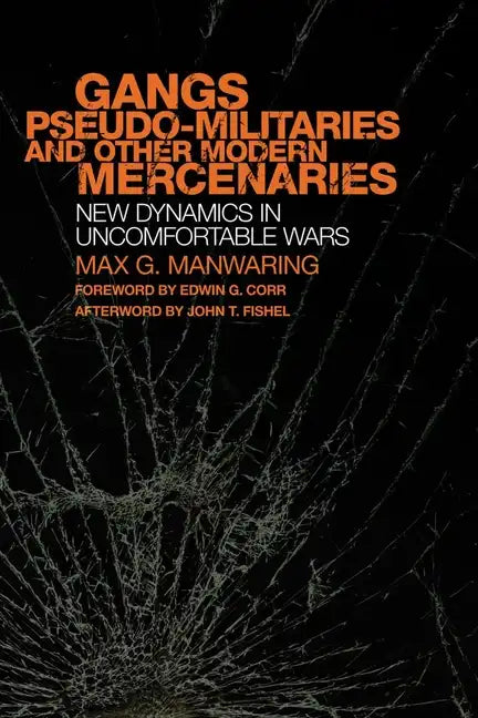 Gangs, Pseudo-militaries and Other Modern Mercenaries: New Dynamics in Uncomfortable Wars - Hardcover