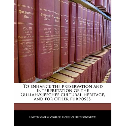 To Enhance the Preservation and Interpretation of the Gullah/Geechee Cultural Heritage, and for Other Purposes. - Paperback