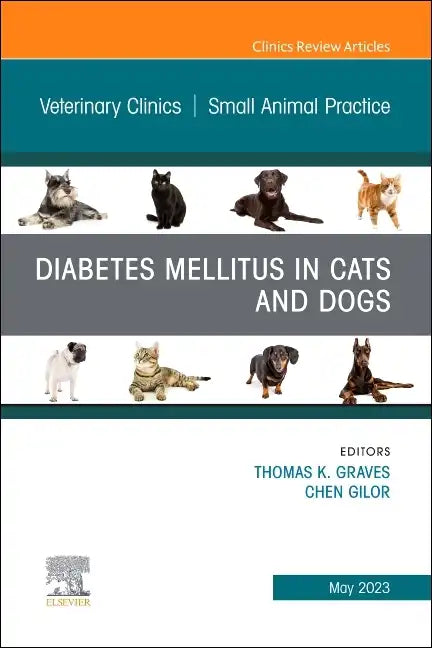 Diabetes Mellitus in Cats and Dogs, an Issue of Veterinary Clinics of North America: Small Animal Practice: Volume 53-3 - Hardcover