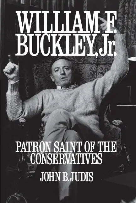 William F. Buckley, Jr.: Patron Saint of the Conservatives - Paperback