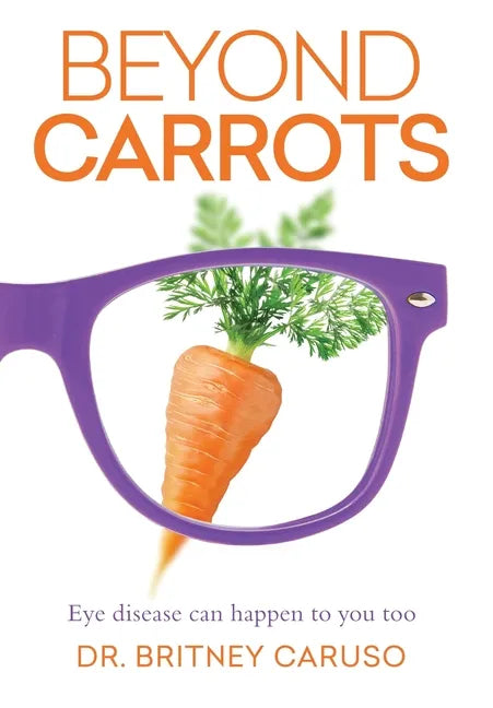 Beyond Carrots: Eye disease can happen to you too - Hardcover