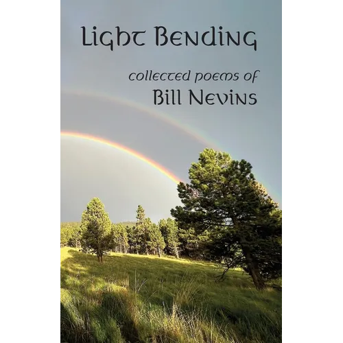 Light Bending: Collected Poems of Bill Nevins - Paperback
