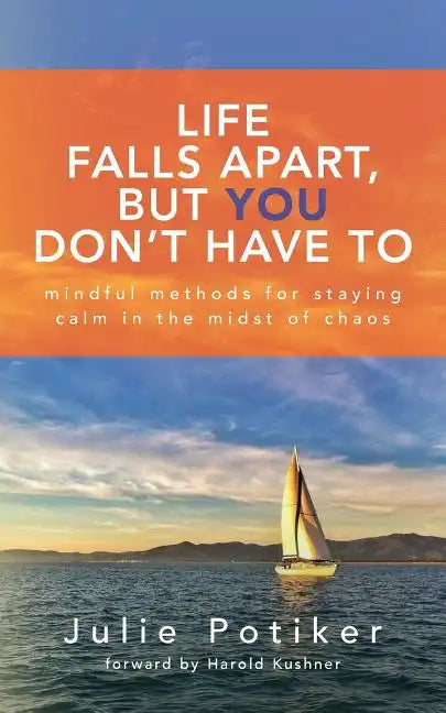 Life Falls Apart, But You Don't Have To: Mindful Methods for Staying Calm in the Midst of Chaos - Paperback